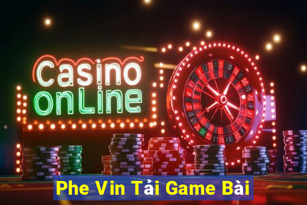 Phe Vin Tải Game Bài