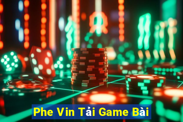 Phe Vin Tải Game Bài