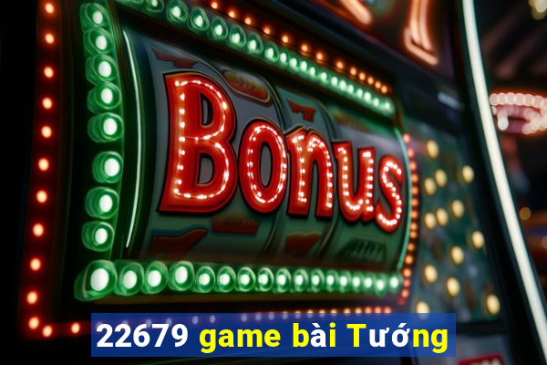 22679 game bài Tướng