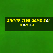 Zikvip Club Game Bài Xóc Đĩa