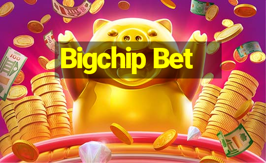 Bigchip Bet