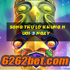 song thu lo khung nuoi 3 ngay