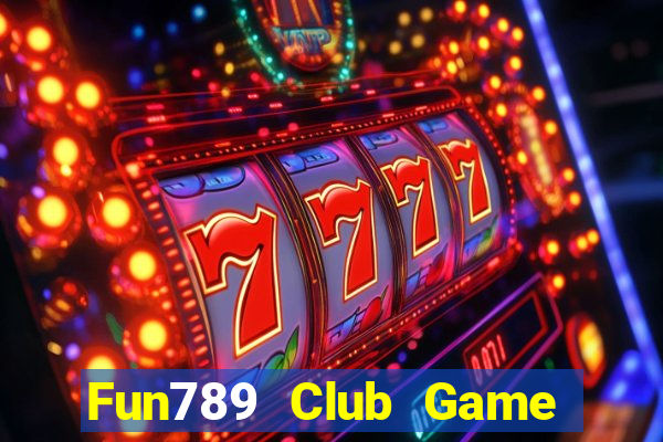 Fun789 Club Game Bài Quay Hũ