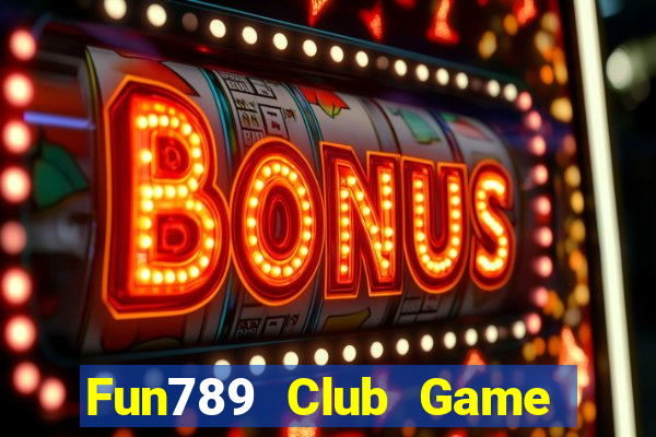 Fun789 Club Game Bài Quay Hũ