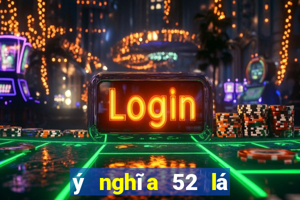 ý nghĩa 52 lá bài tây