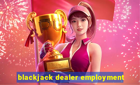 blackjack dealer employment