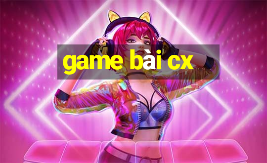 game bài cx