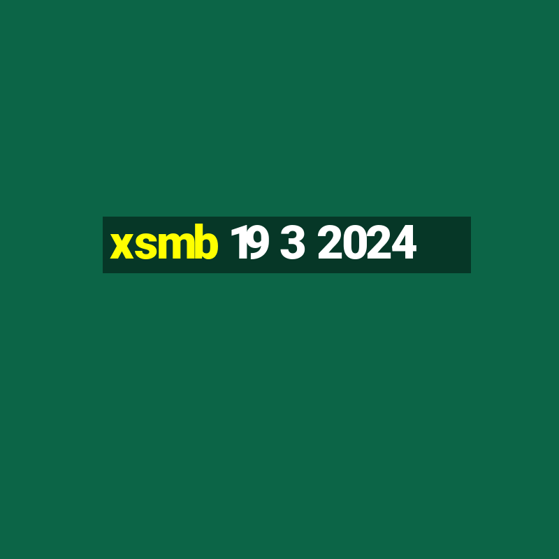 xsmb 19 3 2024