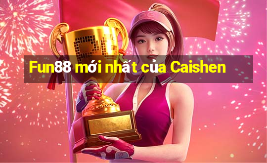 Fun88 mới nhất của Caishen