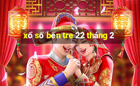 xổ số bến tre 22 tháng 2