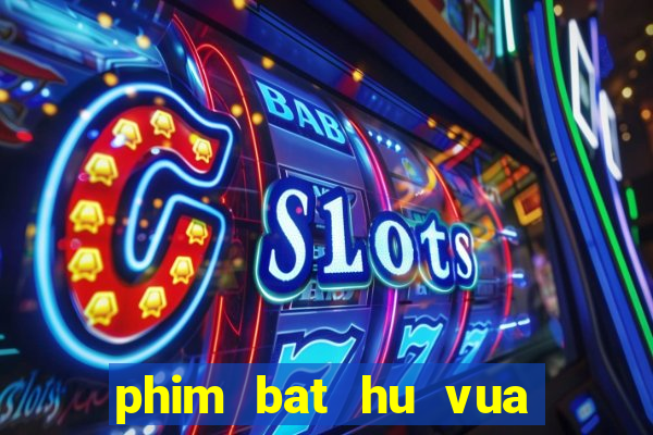 phim bat hu vua khach san minh