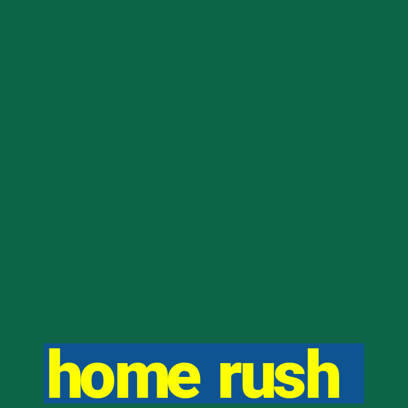 home rush