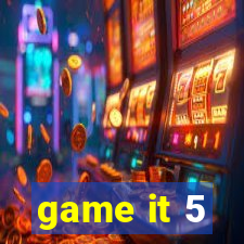 game it 5