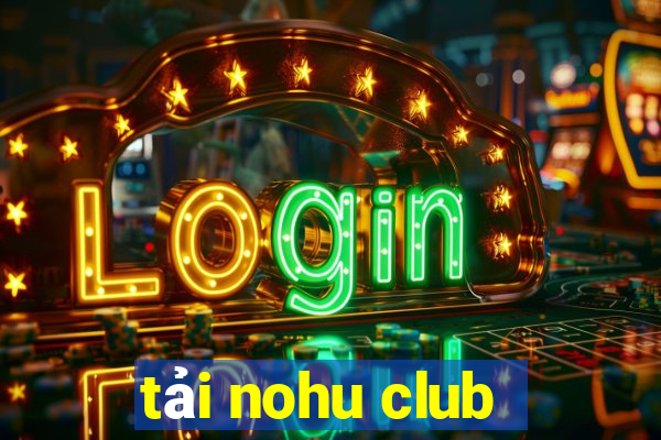 tải nohu club