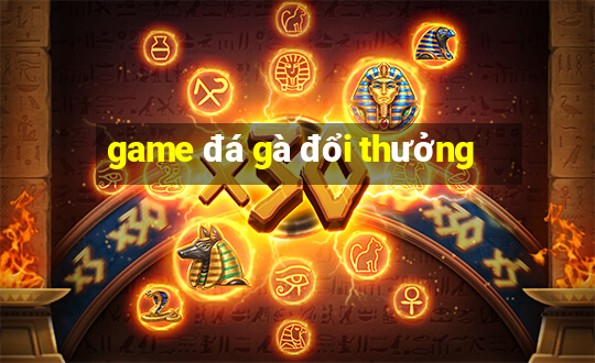 game đá gà đổi thưởng