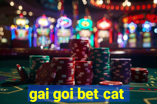 gai goi bet cat