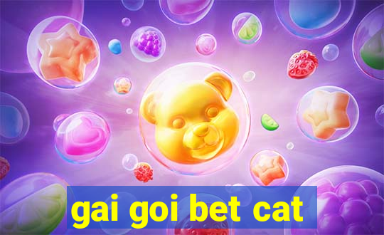 gai goi bet cat