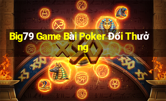 Big79 Game Bài Poker Đổi Thưởng