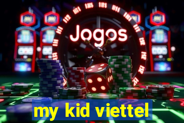 my kid viettel