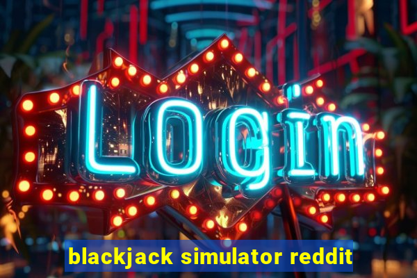 blackjack simulator reddit