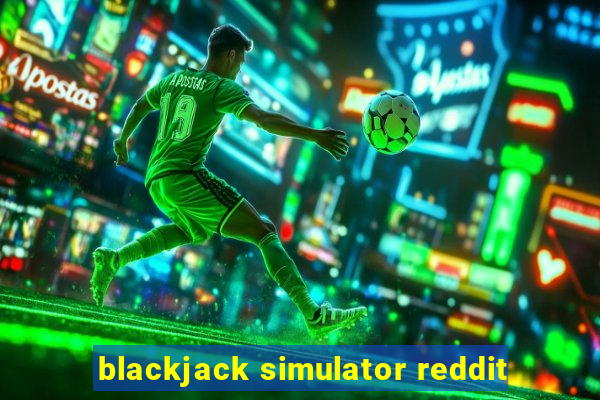 blackjack simulator reddit