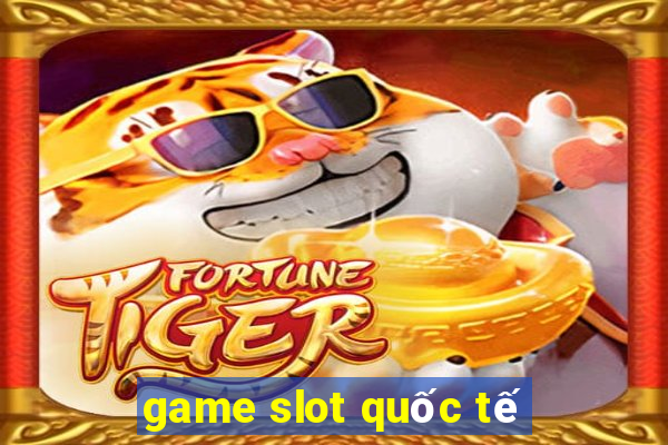 game slot quốc tế