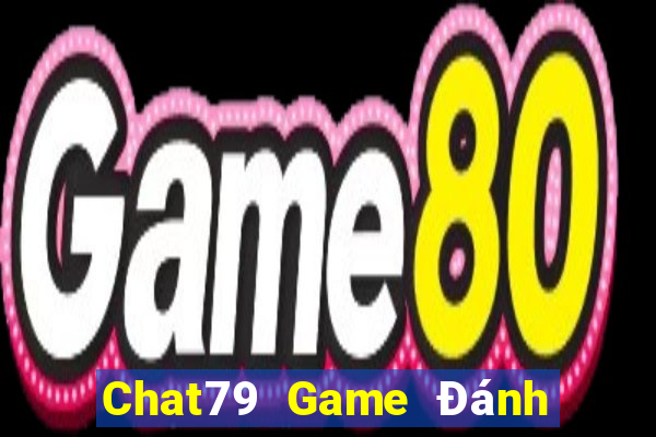 Chat79 Game Đánh Bài Ăn Tiền Uy Tín