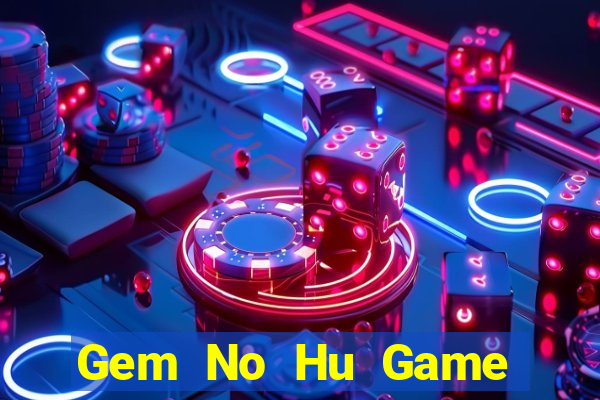 Gem No Hu Game Bài Hát