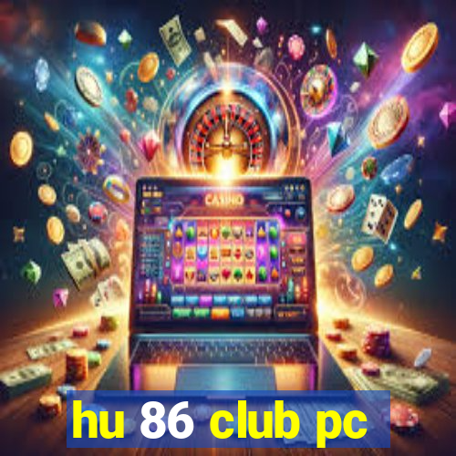 hu 86 club pc