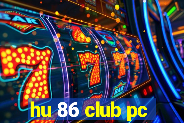 hu 86 club pc