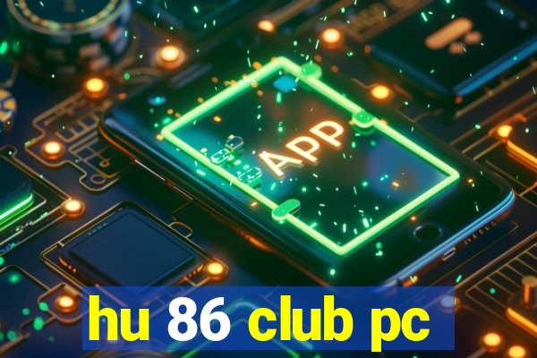 hu 86 club pc