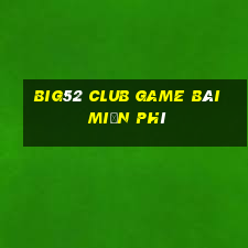 Big52 Club Game Bài Miễn Phí