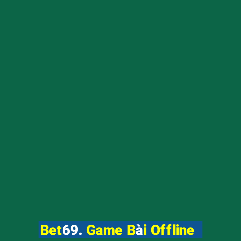 Bet69. Game Bài Offline