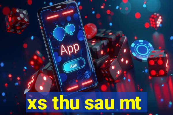 xs thu sau mt