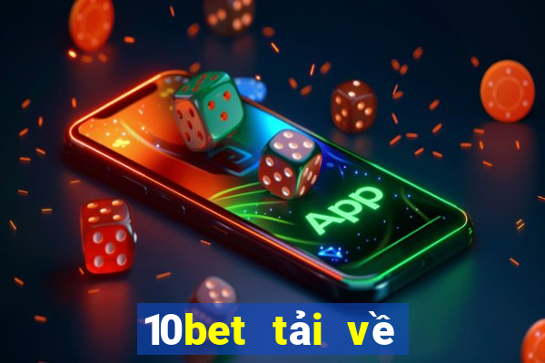 10bet tải về ở đâu