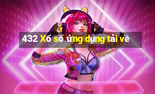 432 Xổ số ứng dụng tải về