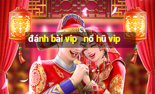 đánh bài vip   nổ hũ vip