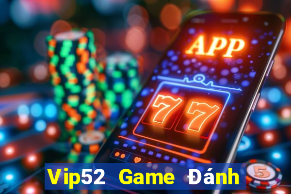 Vip52 Game Đánh Bài Ăn Tiền Uy Tín