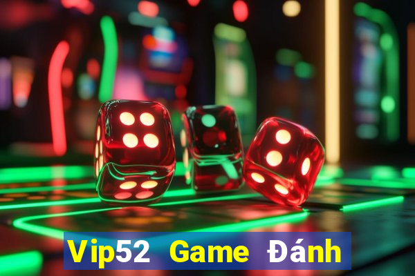 Vip52 Game Đánh Bài Ăn Tiền Uy Tín