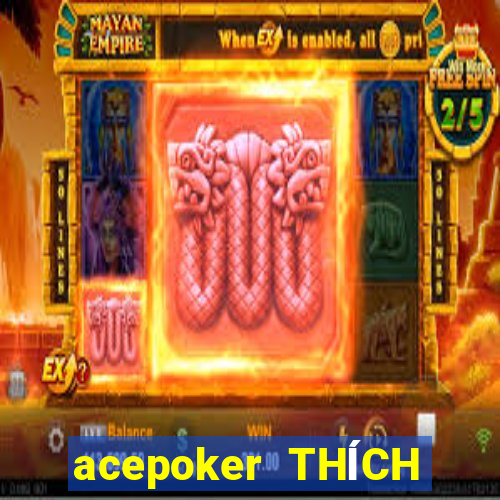 acepoker THÍCH THÍCH CHƠI