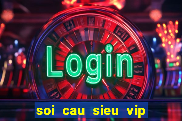 soi cau sieu vip mien phi