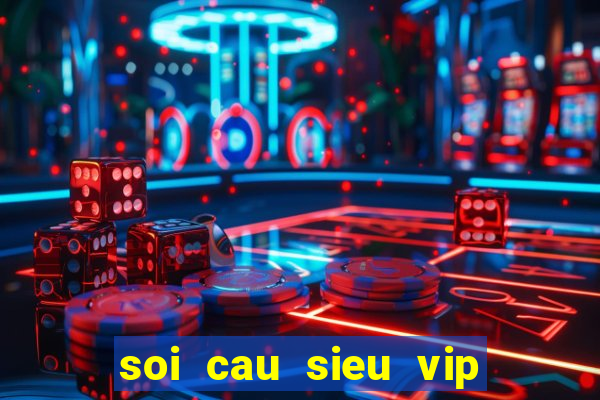 soi cau sieu vip mien phi