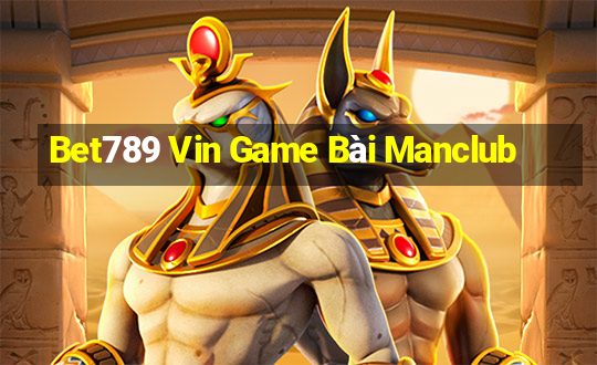 Bet789 Vin Game Bài Manclub