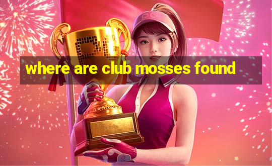 where are club mosses found