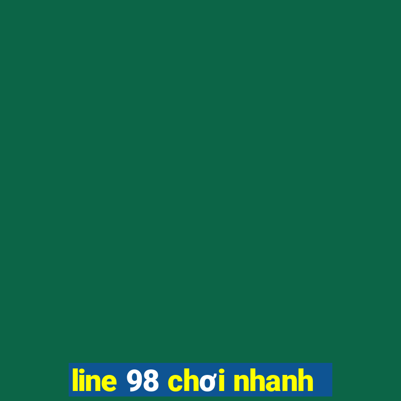 line 98 chơi nhanh