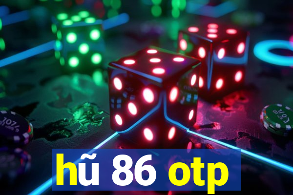 hũ 86 otp