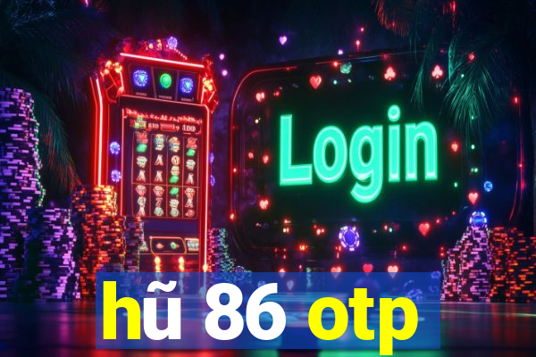 hũ 86 otp