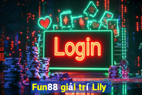 Fun88 giải trí Lily