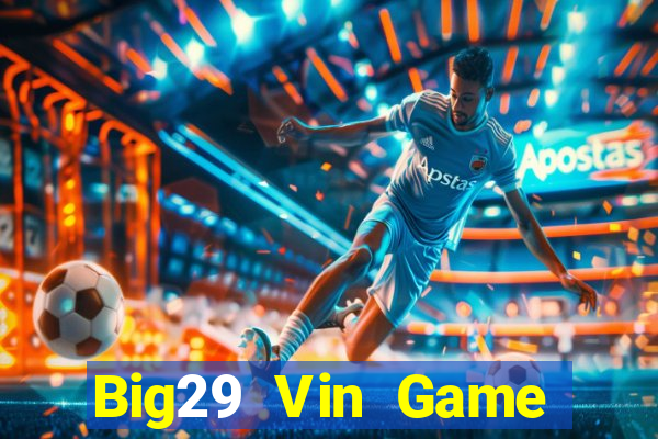 Big29 Vin Game Bài Giải Trí