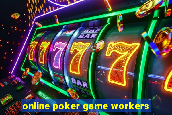 online poker game workers